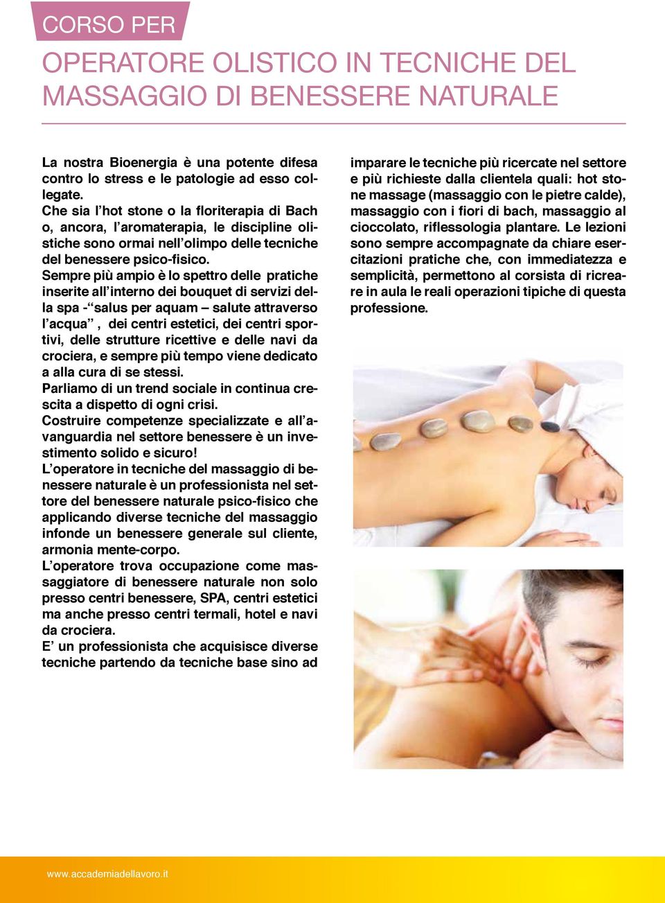 Sempre più ampio è lo spettro delle pratiche inserite all interno dei bouquet di servizi della spa - salus per aquam salute attraverso l acqua, dei centri estetici, dei centri sportivi, delle