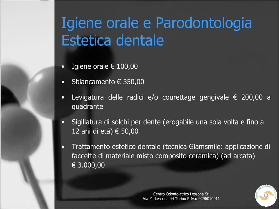 dente (erogabile una sola volta e fino a 12 ani di età) 50,00 Trattamento estetico dentale