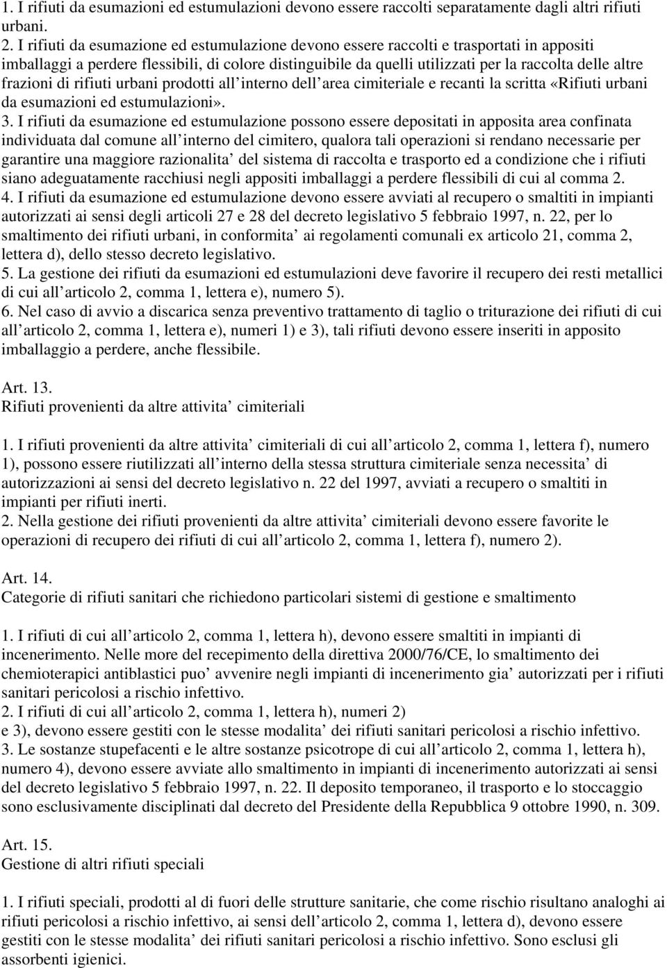 frazioni di rifiuti urbani prodotti all interno dell area cimiteriale e recanti la scritta «Rifiuti urbani da esumazioni ed estumulazioni». 3.