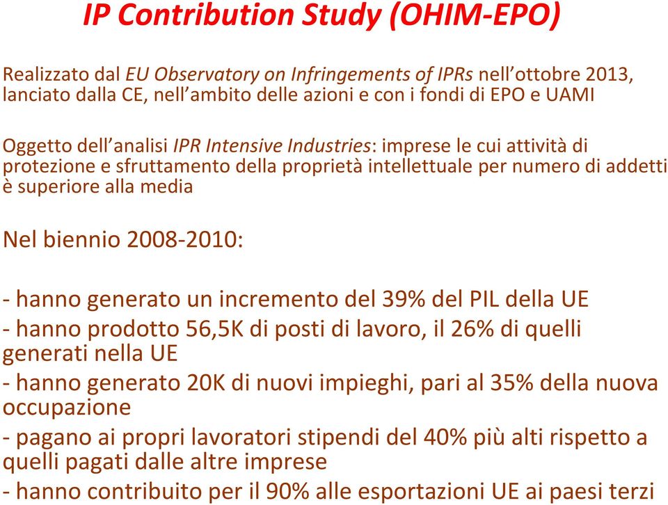 2008-2010: - hanno generato un incremento del 39% del PIL della UE - hanno prodotto 56,5K di posti di lavoro, il 26% di quelli generati nella UE - hanno generato 20K di nuovi impieghi,