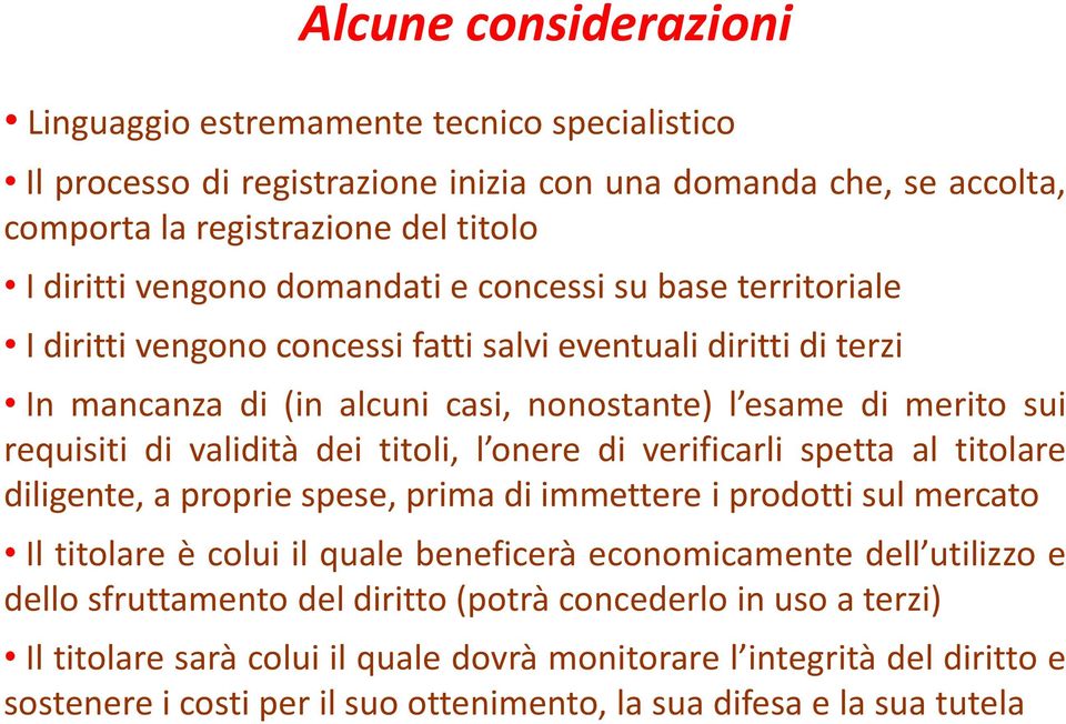 dei titoli, l onere di verificarli spetta al titolare diligente, a proprie spese, prima di immettere i prodotti sul mercato Il titolare è colui il quale beneficerà economicamente dell utilizzo e