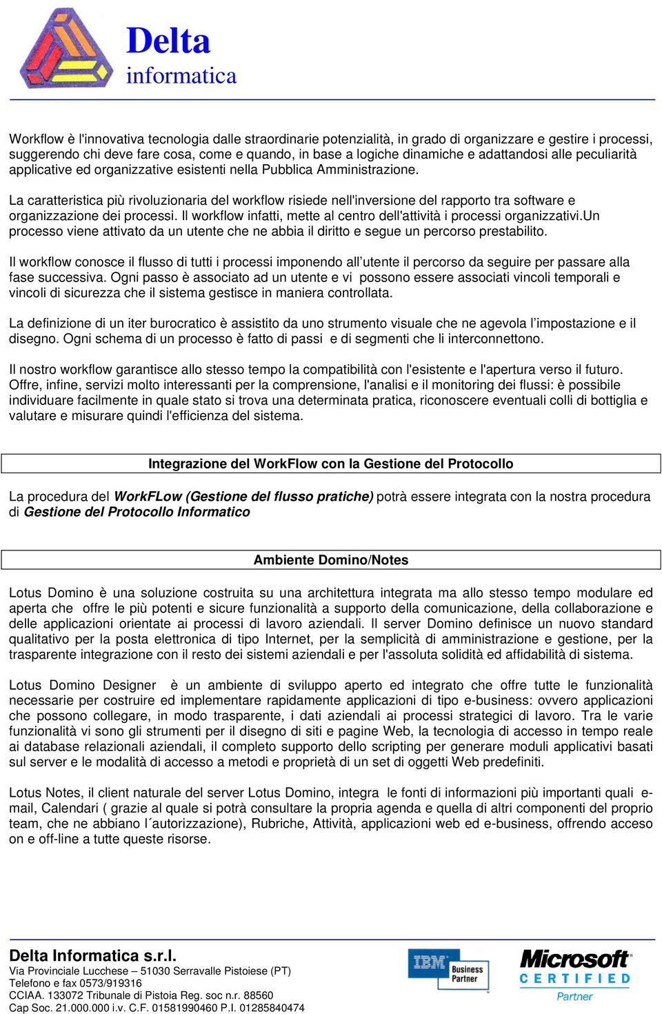 La caratteristica più rivoluzionaria del workflow risiede nell'inversione del rapporto tra software e organizzazione dei processi.