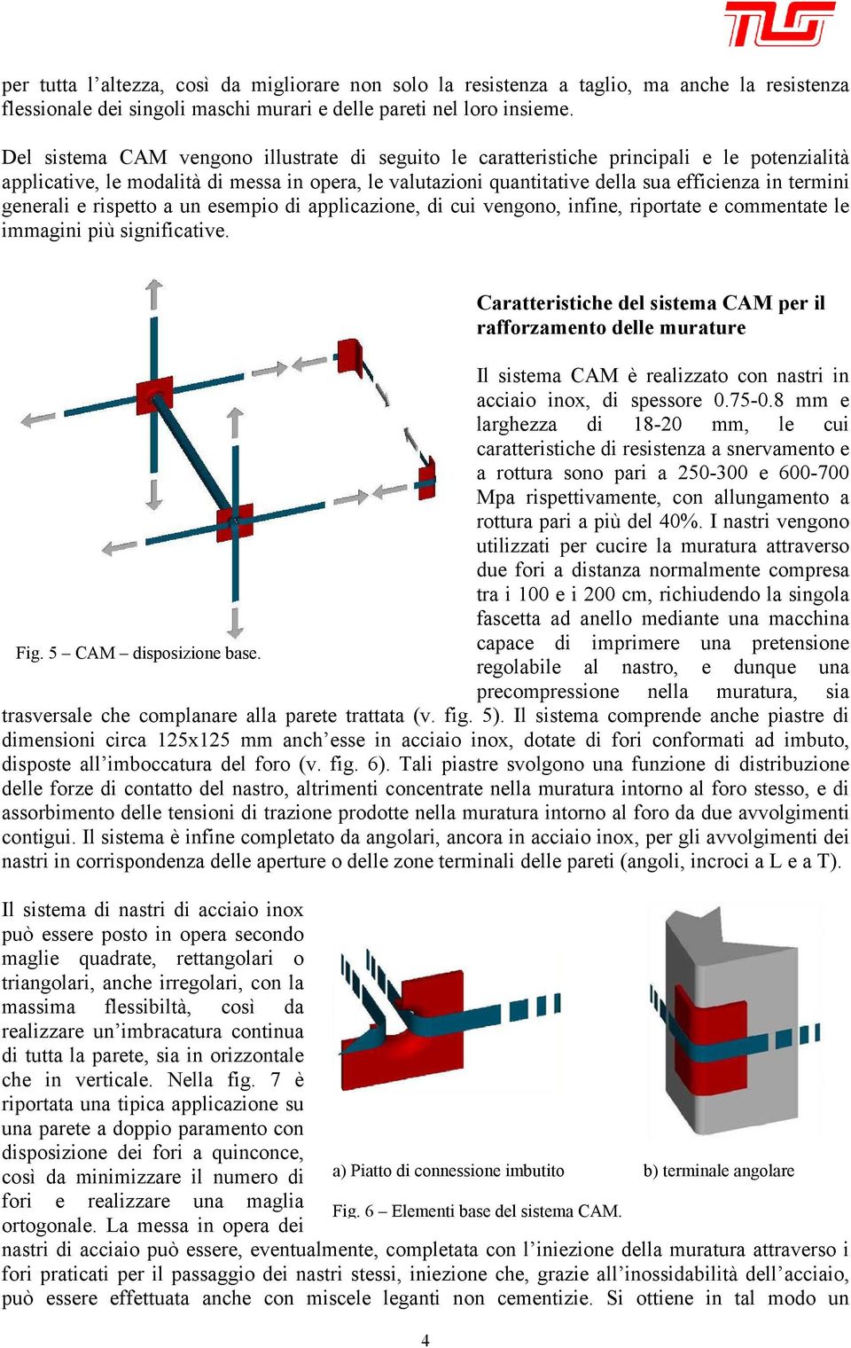 generali e rispetto a un esempio di applicazione, di cui vengono, infine, riportate e commentate le immagini più significative.