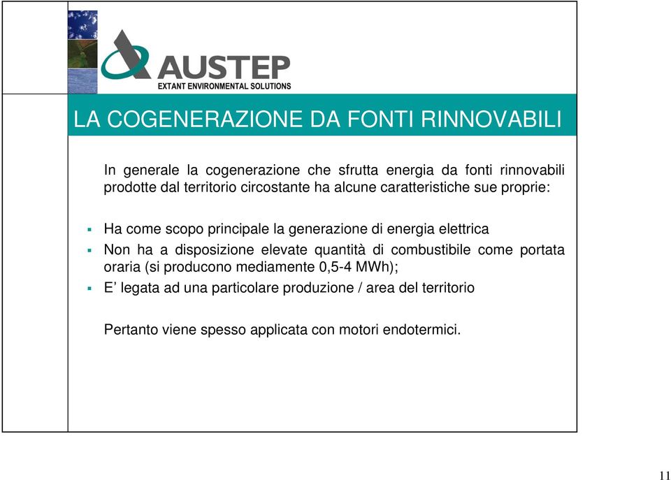 elettrica Non ha a disposizione elevate quantità di combustibile come portata oraria (si producono mediamente 0,5-4