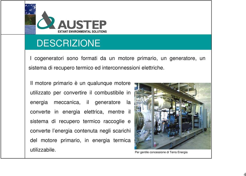 Il motore primario è un qualunque motore utilizzato per convertire il combustibile in energia meccanica, il generatore