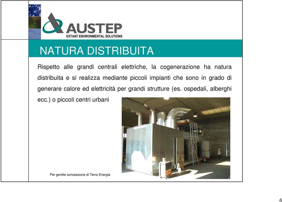 grado di generare calore ed elettricità per grandi strutture (es.