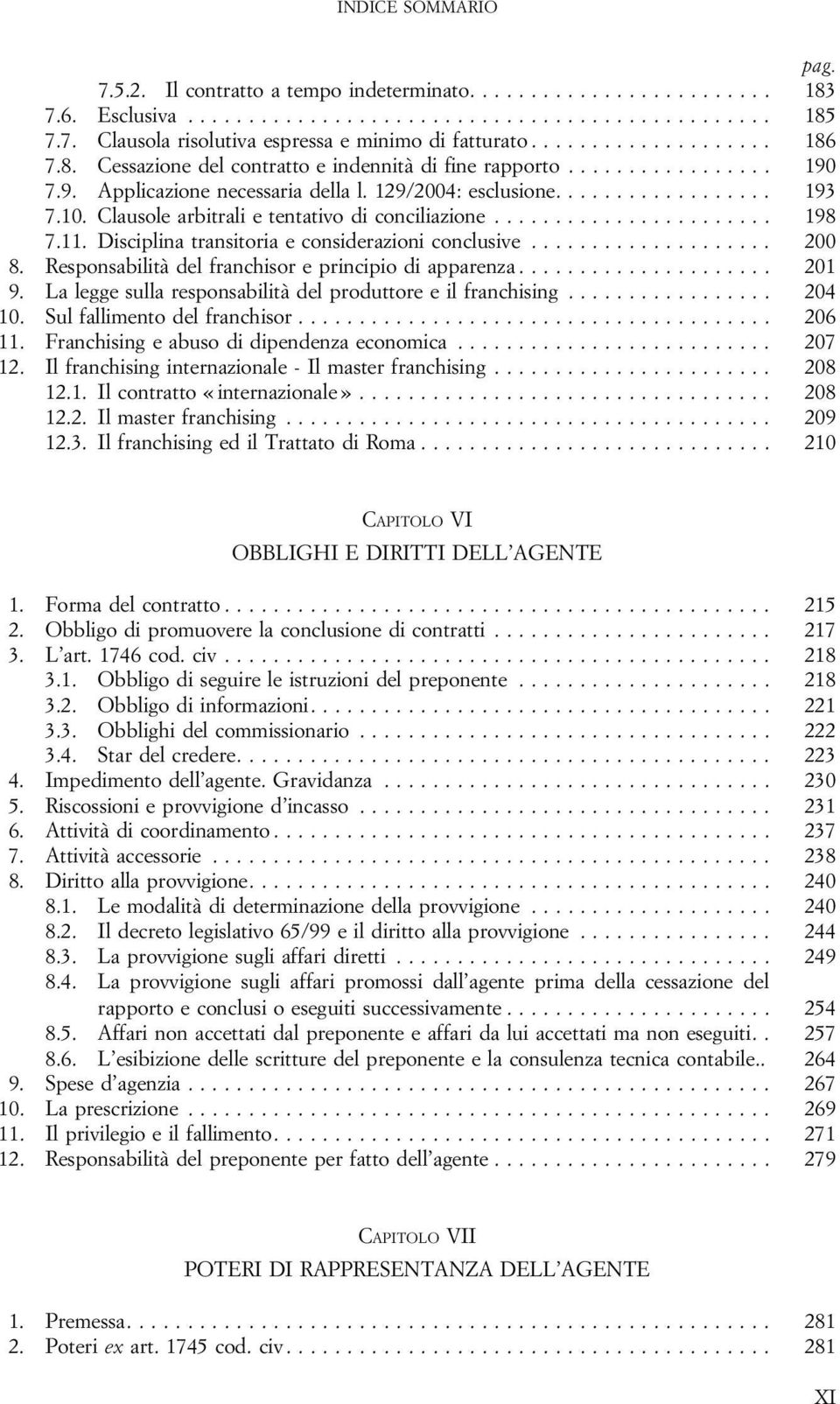 Disciplina transitoria e considerazioni conclusive.................... 200 8. Responsabilità del franchisor e principio di apparenza..................... 201 9.