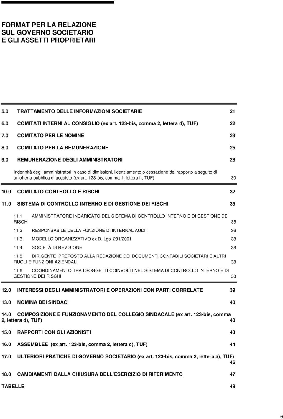 123-bis, comma 1, lettera i), TUF) 30 10.0 COMITATO CONTROLLO E RISCHI 32 11.0 SISTEMA DI CONTROLLO INTERNO E DI GESTIONE DEI RISCHI 35 11.