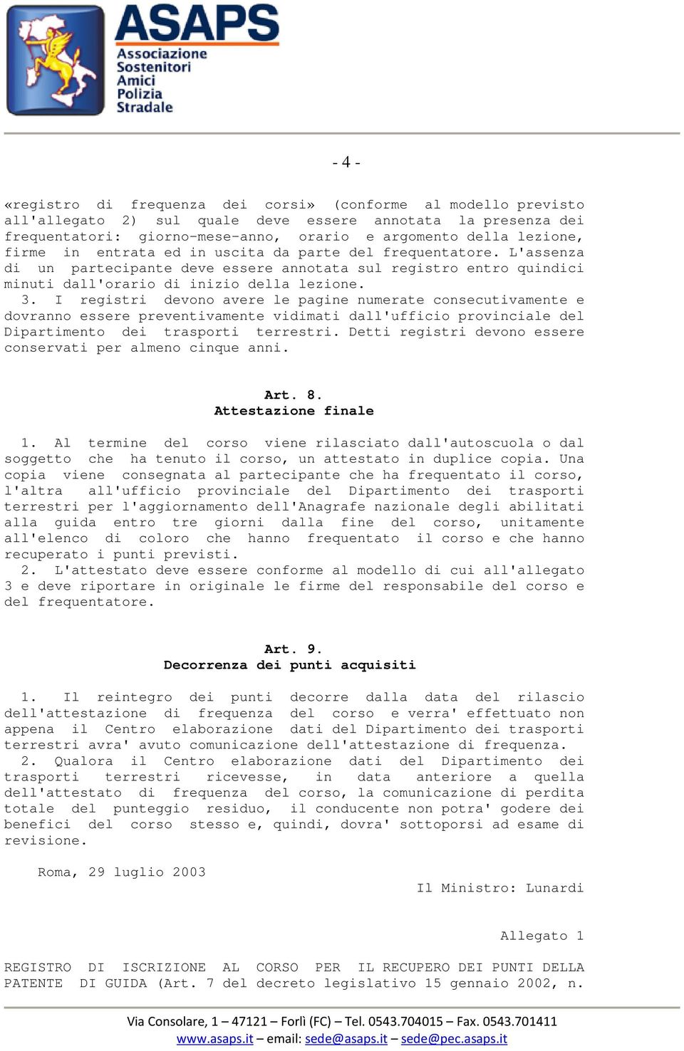 I registri devono avere le pagine numerate consecutivamente e dovranno essere preventivamente vidimati dall'ufficio provinciale del Dipartimento dei trasporti terrestri.