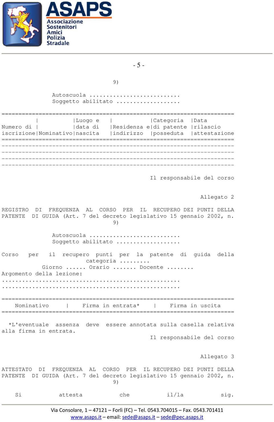 AL CORSO PER IL RECUPERO DEI PUNTI DELLA PATENTE DI GUIDA (Art. 7 del decreto legislativo 15 gennaio 2002, n. 9) Autoscuola... Soggetto abilitato.