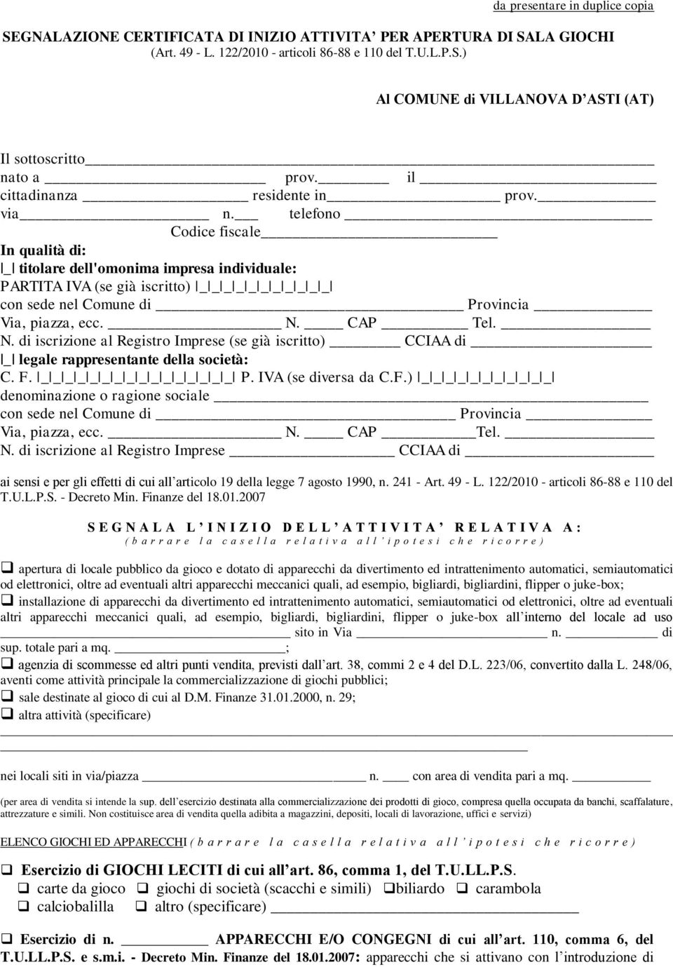 telefono Codice fiscale In qualità di: _ titolare dell'omonima impresa individuale: PARTITA IVA (se già iscritto) _ _ _ _ _ _ _ _ _ _ _ con sede nel Comune di Provincia Via, piazza, ecc. N. CAP Tel.