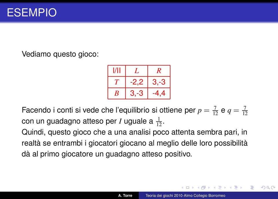 Quindi, questo gioco che a una analisi poco attenta sembra pari, in realtà se entrambi i