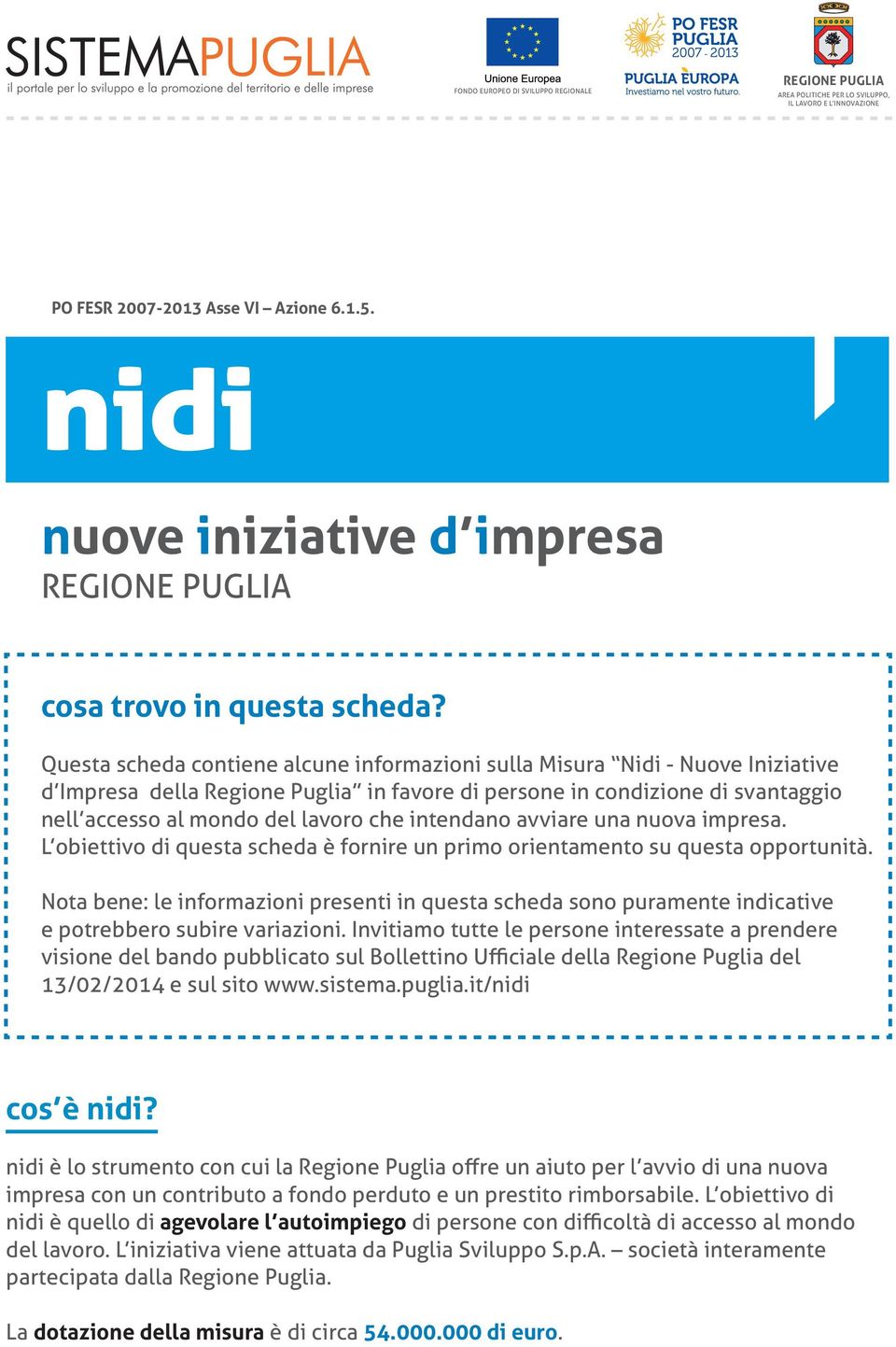 uova impresa. L obiettivo di questa scheda è forire u primo orietameto su questa opportuità. Nota bee: le iformazioi preseti i questa scheda soo puramete idicative e potrebbero subire variazioi.