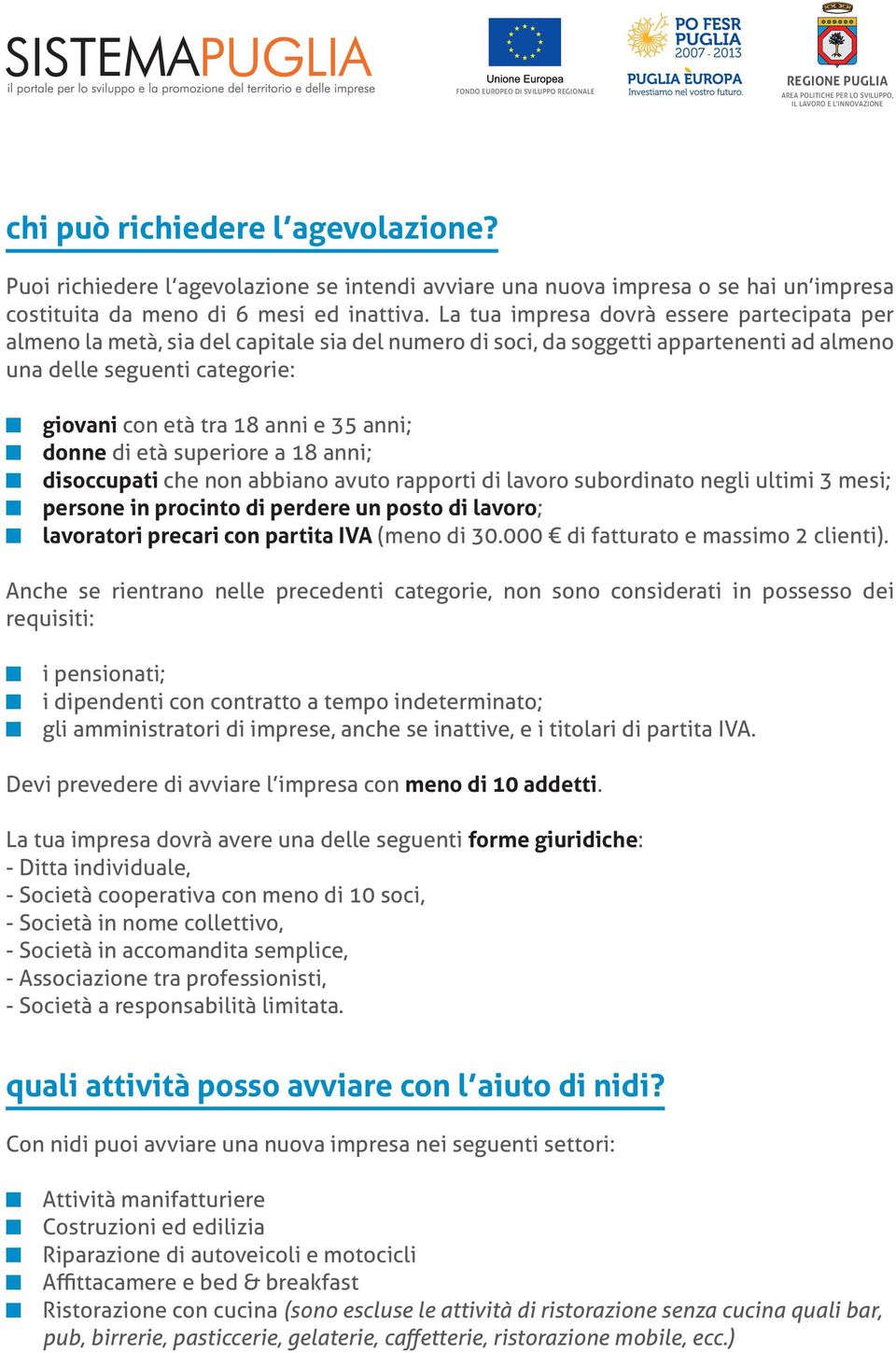 età superiore a 18 ai; disoccupati che o abbiao avuto rapporti di lavoro subordiato egli ultimi 3 mesi; persoe i procito di perdere u posto di lavoro; lavoratori precari co partita IVA (meo di 30.