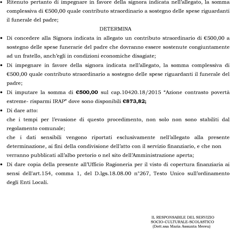 anch egli in condizioni economiche disagiate; Di impegnare in favore della signora indicata nell allegato, la somma complessiva di 500,00 quale contributo straordinario a sostegno delle spese