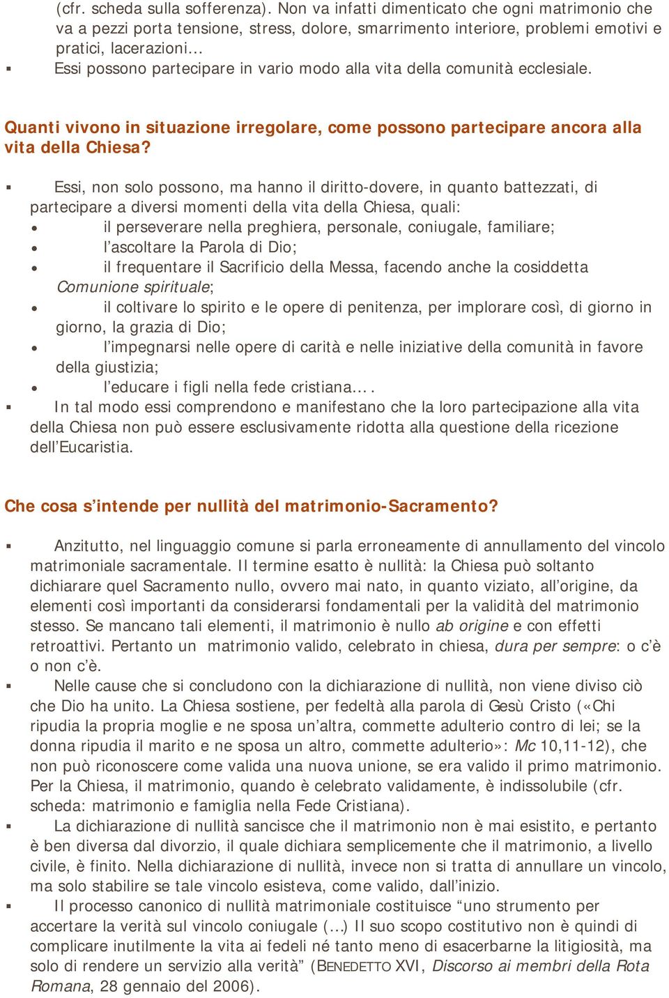 alla vita della comunità ecclesiale. Quanti vivono in situazione irregolare, come possono partecipare ancora alla vita della Chiesa?