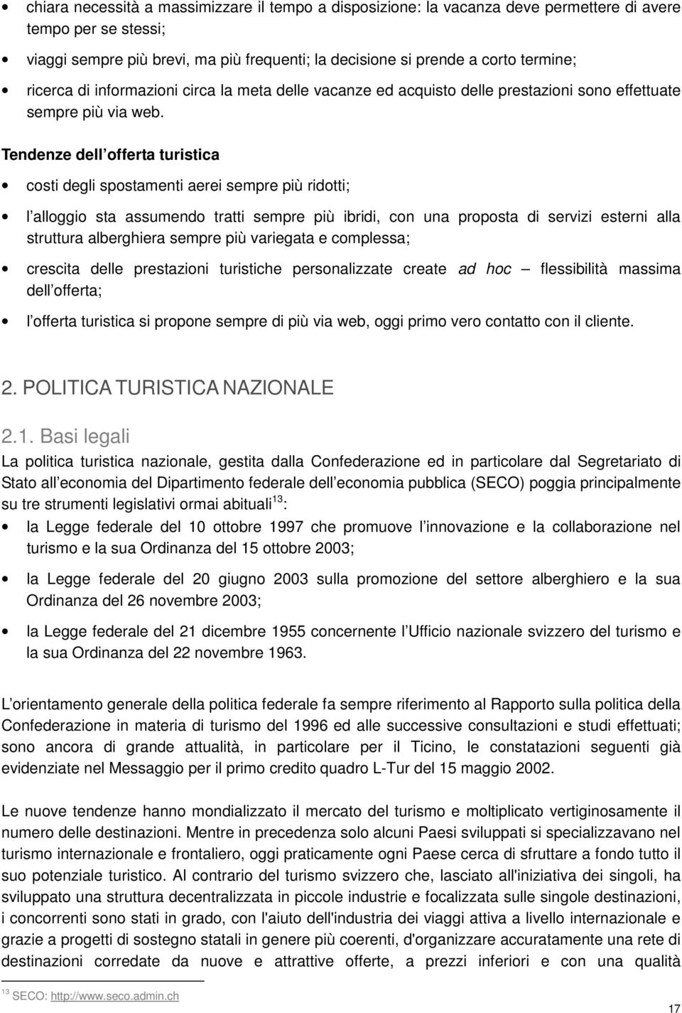 Tendenze dell offerta turistica costi degli spostamenti aerei sempre più ridotti; l alloggio sta assumendo tratti sempre più ibridi, con una proposta di servizi esterni alla struttura alberghiera