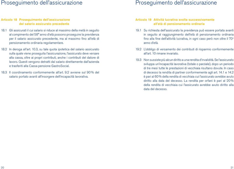 all età di pensionamento ordinaria regolamentare. 18.2 In deroga all art. 10.