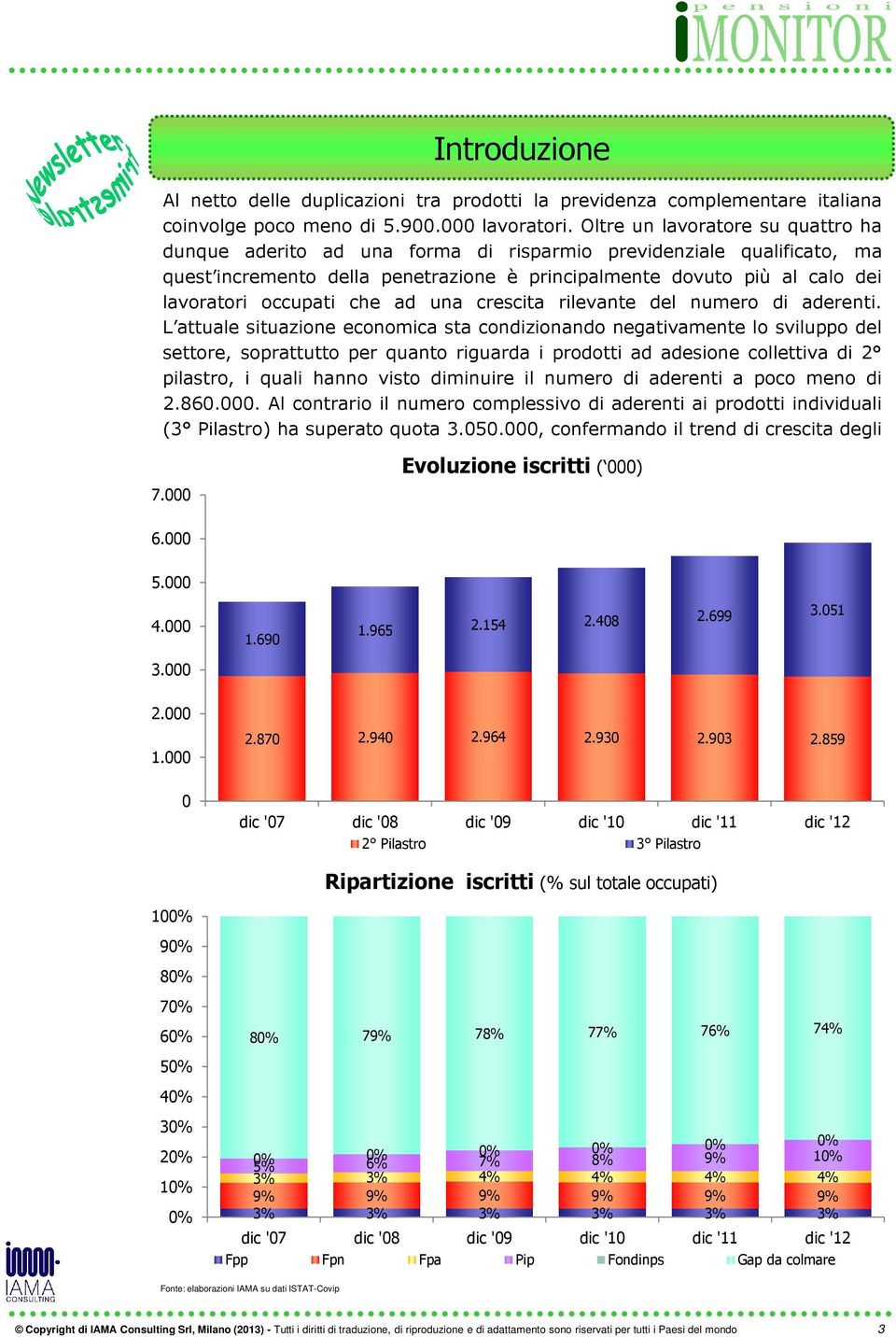 occupati che ad una crescita rilevante del numero di aderenti.