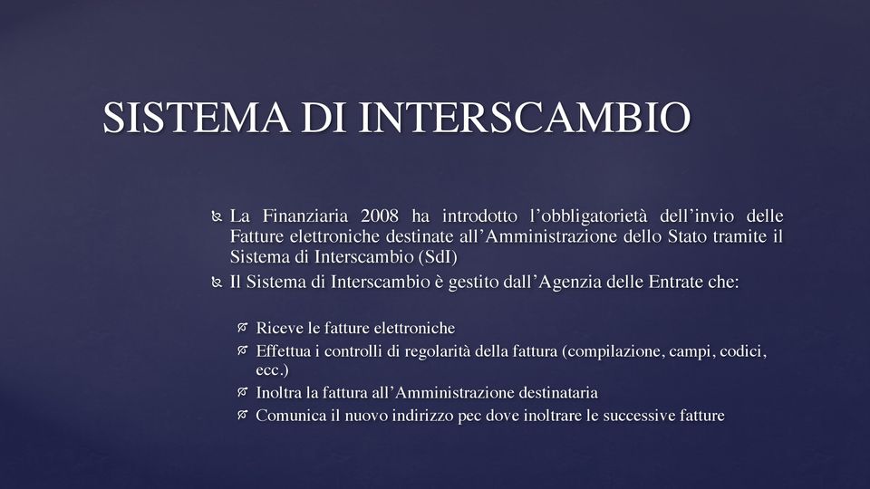 Entrate che: " Riceve le fatture elettroniche " Effettua i controlli di regolarità della fattura (compilazione, campi, codici,