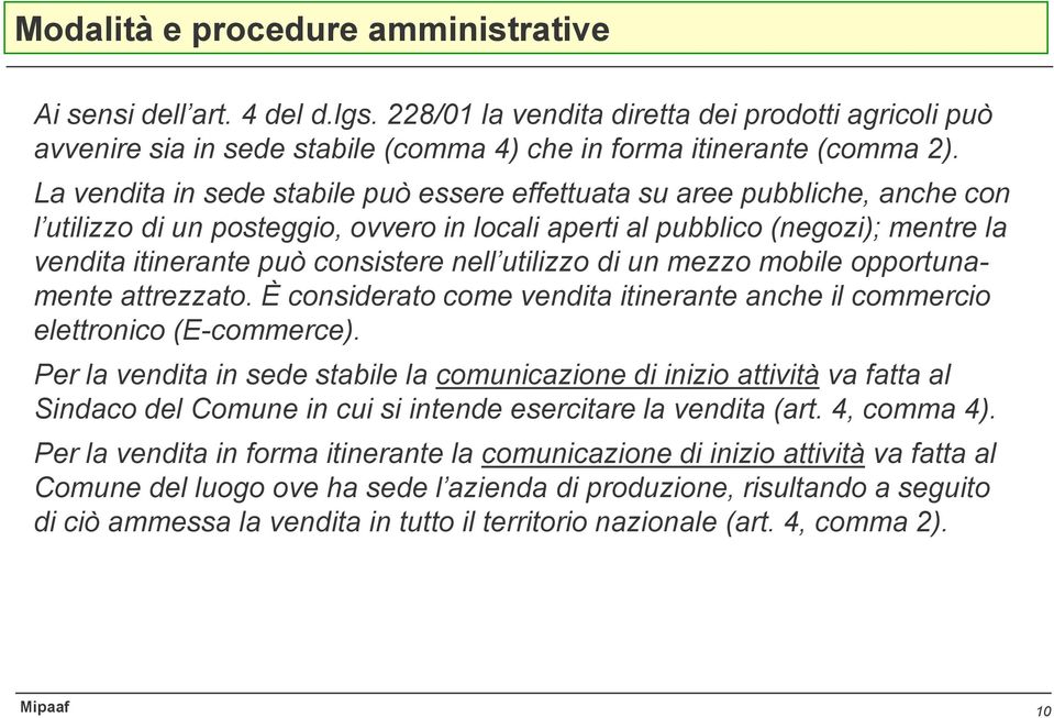 nell utilizzo di un mezzo mobile opportunamente attrezzato. È considerato come vendita itinerante anche il commercio elettronico (E-commerce).