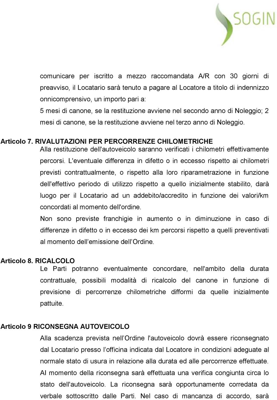 RIVALUTAZIONI PER PERCORRENZE CHILOMETRICHE Alla restituzione dell'autoveicolo saranno verificati i chilometri effettivamente percorsi.