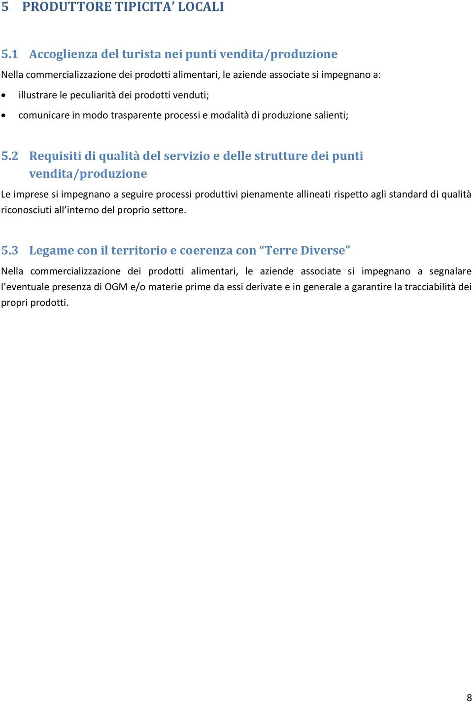 comunicare in modo trasparente processi e modalità di produzione salienti; 5.