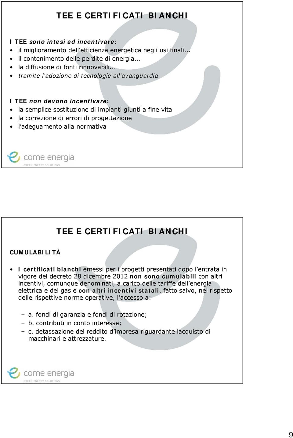 .. tramite l adozione di tecnologie all avanguardia I TEE non devono incentivare: la semplice sostituzione di impianti giunti a fine vita la correzione di errori di progettazione l adeguamento alla