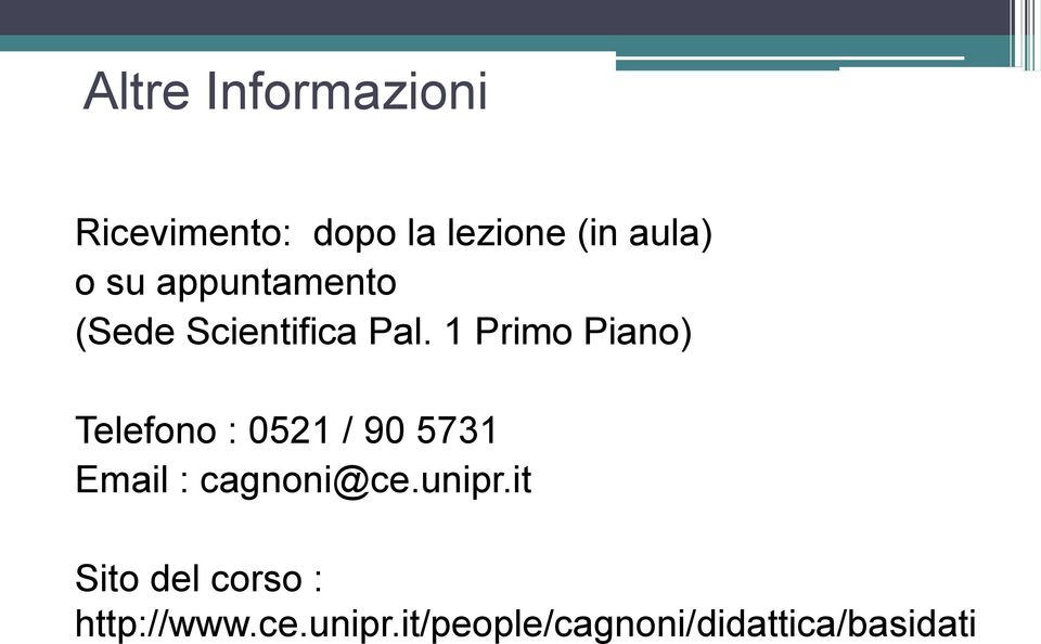 1 Primo Piano) Telefono : 0521 / 90 5731 Email : cagnoni@ce.