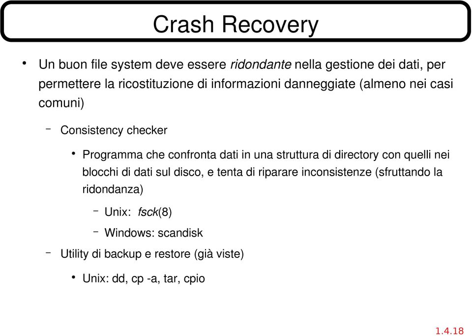 dati in una struttura di directory con quelli nei blocchi di dati sul disco, e tenta di riparare inconsistenze