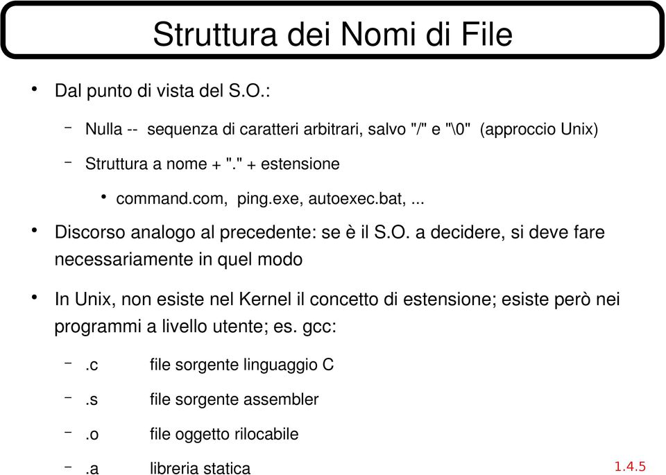 exe, autoexec.bat,... Discorso analogo al precedente: se è il S.O.