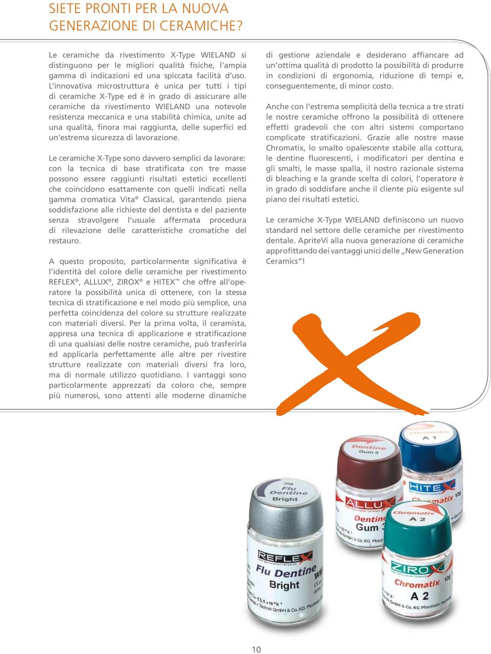 L innovativa microstruttura è unica per tutti i tipi di ceramiche X-Type ed è in grado di assicurare alle ceramiche da rivestimento WIELAND una notevole resistenza meccanica e una stabilità chimica,