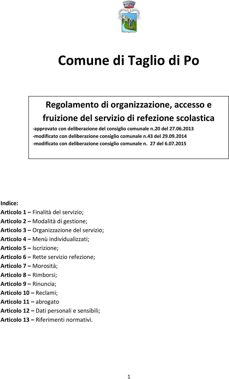 2015 Indice: Articolo 1 Finalità del servizio; Articolo 2 Modalità di gestione; Articolo 3 Organizzazione del servizio; Articolo 4 Menù individualizzati; Articolo 5 Iscrizione;