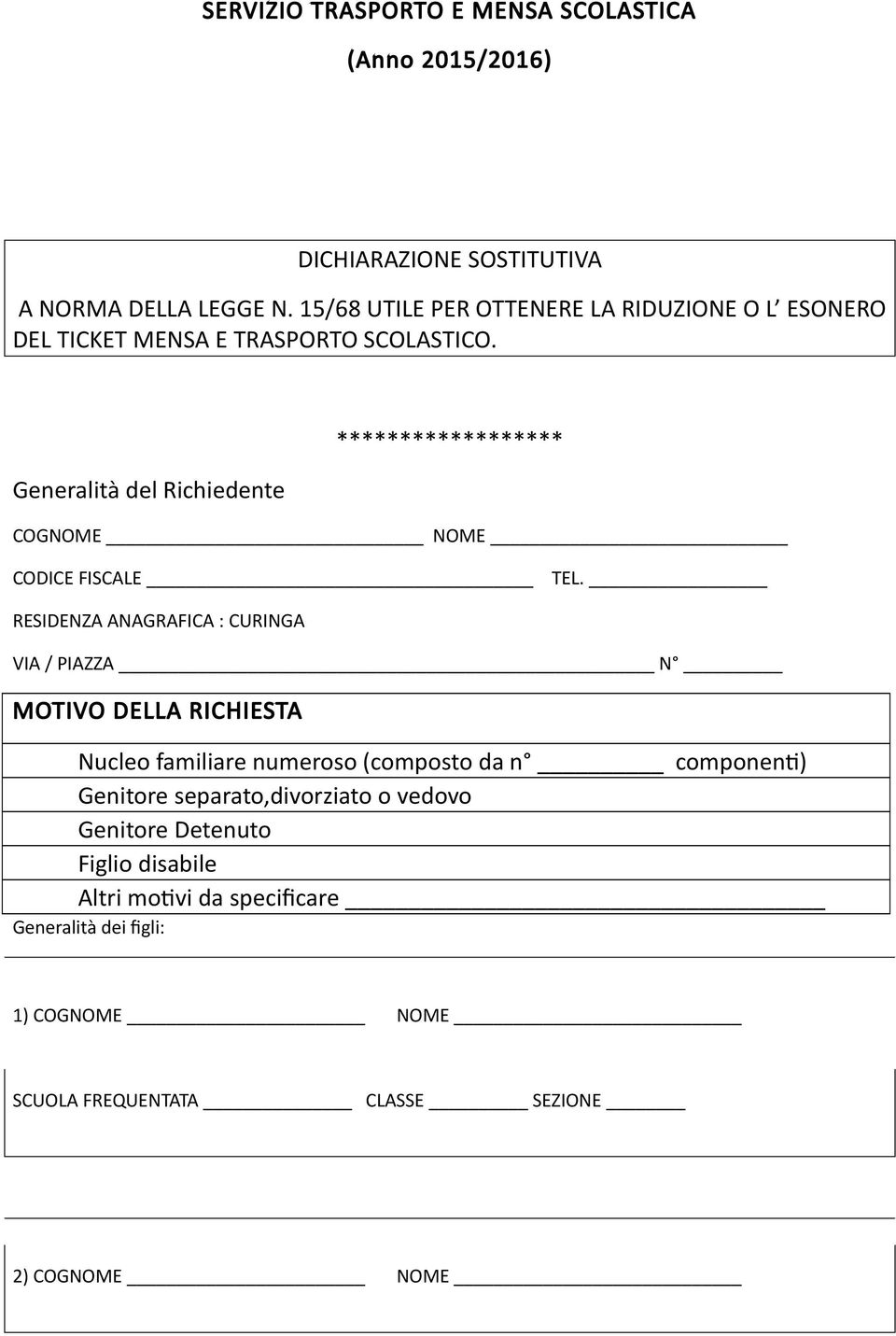 Generalità del Richiedente ****************** COGNOME NOME CODICE FISCALE TEL.