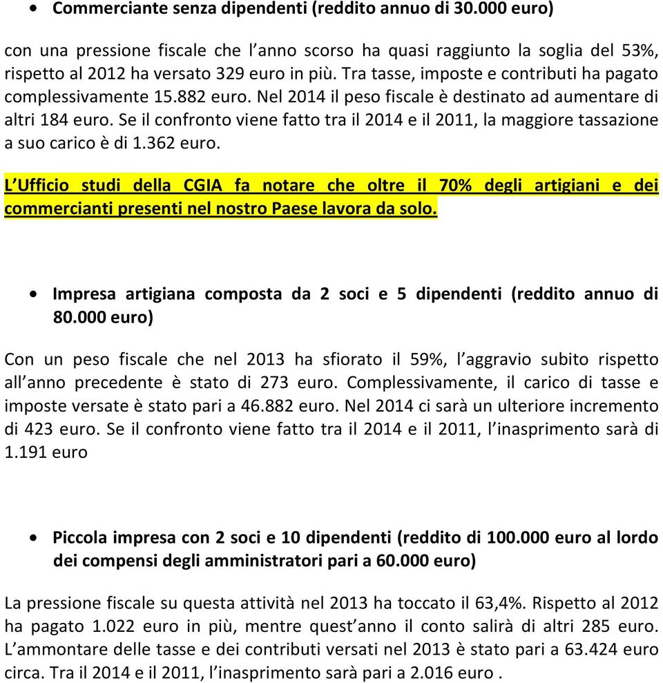 Se il confronto viene fatto tra il 2014 e il, la maggiore tassazione a suo carico è di 1.362 euro.