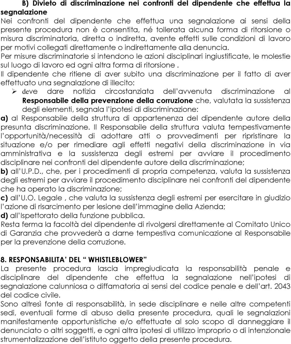 Per misure discriminatorie si intendono le azioni disciplinari ingiustificate, le molestie sul luogo di lavoro ed ogni altra forma di ritorsione.