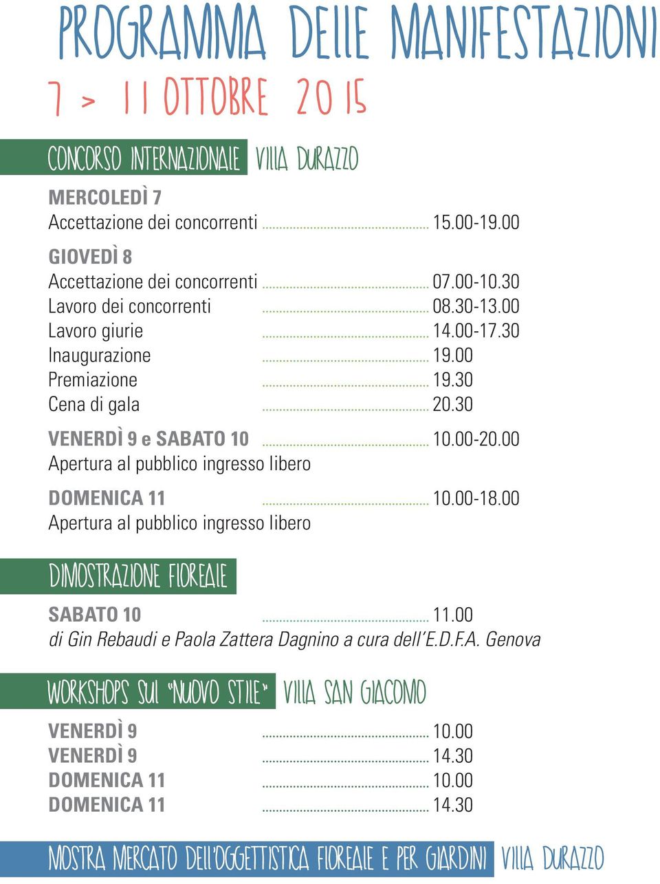 00 Apertura al pubblico ingresso libero DOMENICA 11 10.00-18.00 Apertura al pubblico ingresso libero DIMOSTRAZIONE FLOREALE SABATO 10 11.