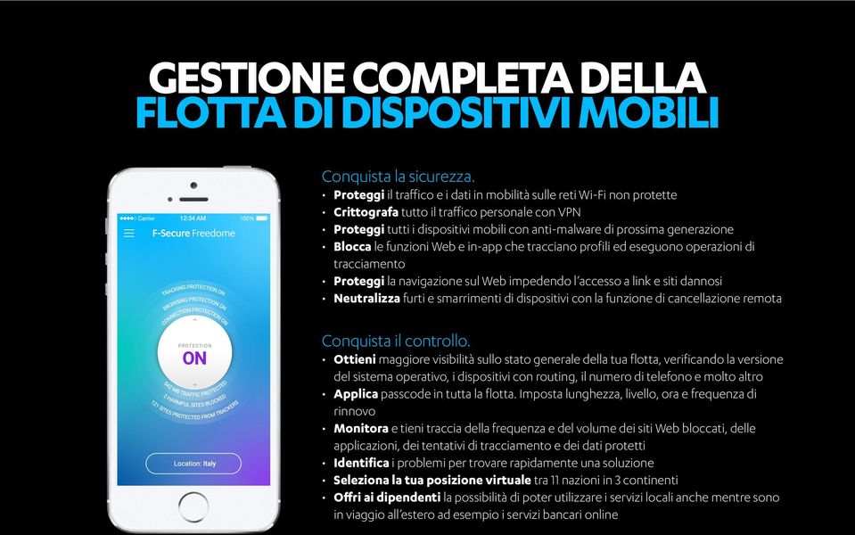 Blocca le funzioni Web e in-app che tracciano profili ed eseguono operazioni di tracciamento Proteggi la navigazione sul Web impedendo l accesso a link e siti dannosi Neutralizza furti e smarrimenti