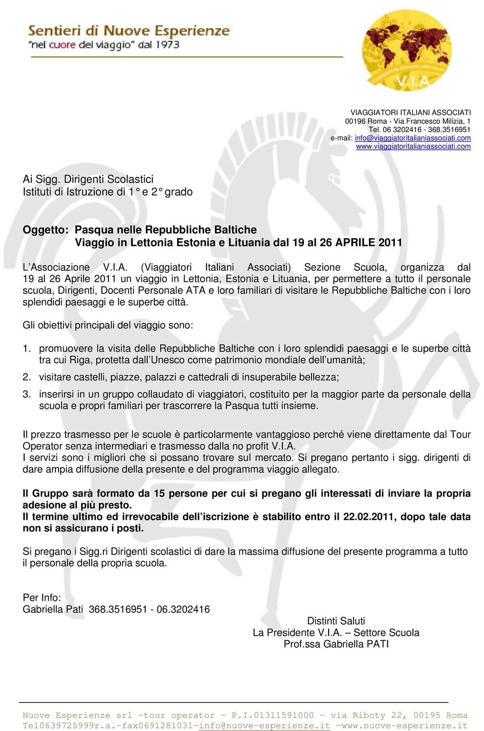 Personale ATA e loro familiari di visitare le Repubbliche Baltiche con i loro splendidi paesaggi e le superbe città. Gli obiettivi principali del viaggio sono: 1.