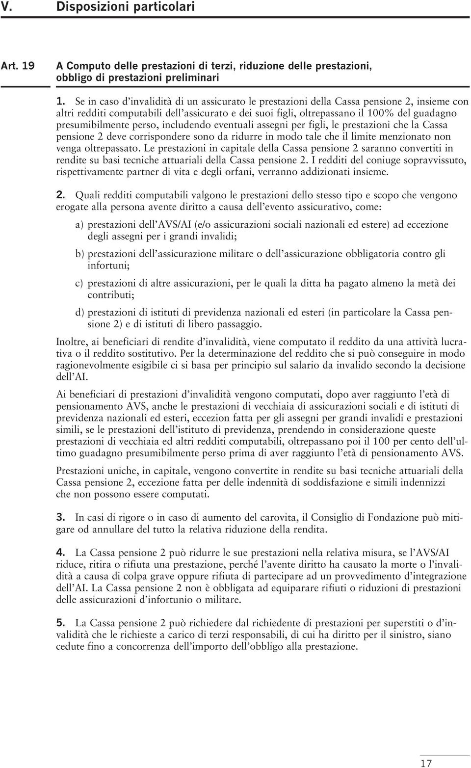 presumibilmente perso, includendo eventuali assegni per figli, le prestazioni che la Cassa pensione 2 deve corrispondere sono da ridurre in modo tale che il limite menzionato non venga oltrepassato.