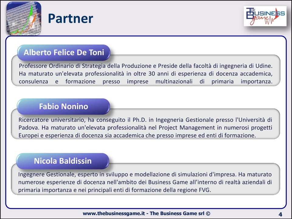 Fabio Nonino Ricercatore universitario, ha conseguito il Ph.D. in Ingegneria Gestionale presso l'università di Padova.