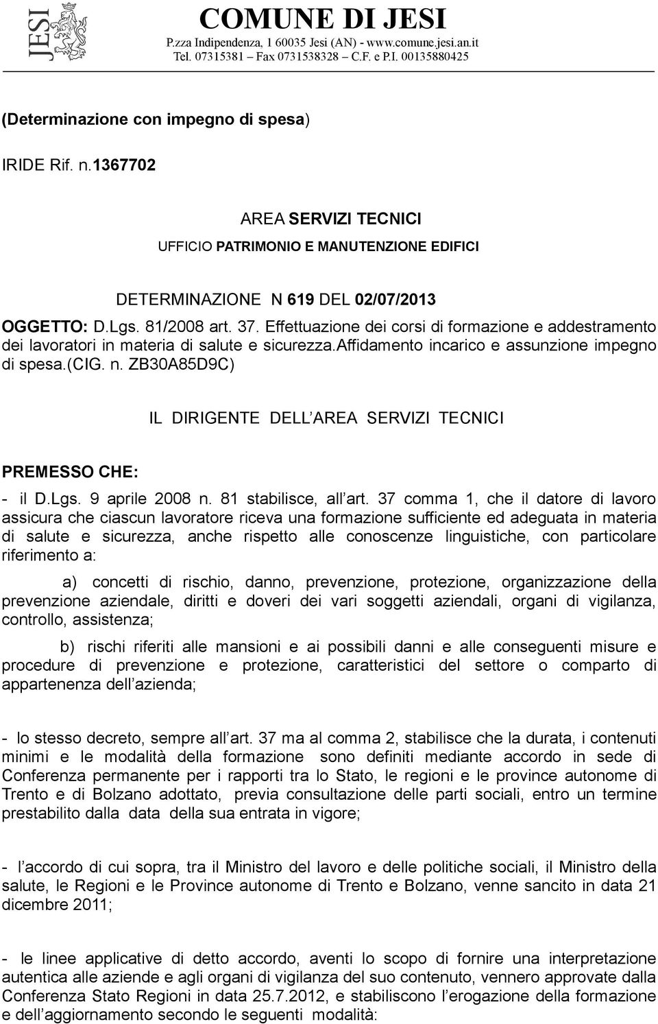 Effettuazione dei corsi di formazione e addestramento dei lavoratori in materia di salute e sicurezza.affidamento incarico e assunzione impegno di spesa.(cig. n.