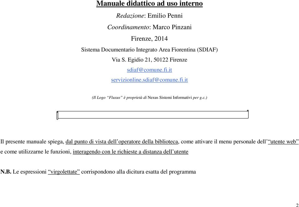 c.) Il presente manuale spiega, dal punto di vista dell operatore della biblioteca, come attivare il menu personale dell utente web e come utilizzarne