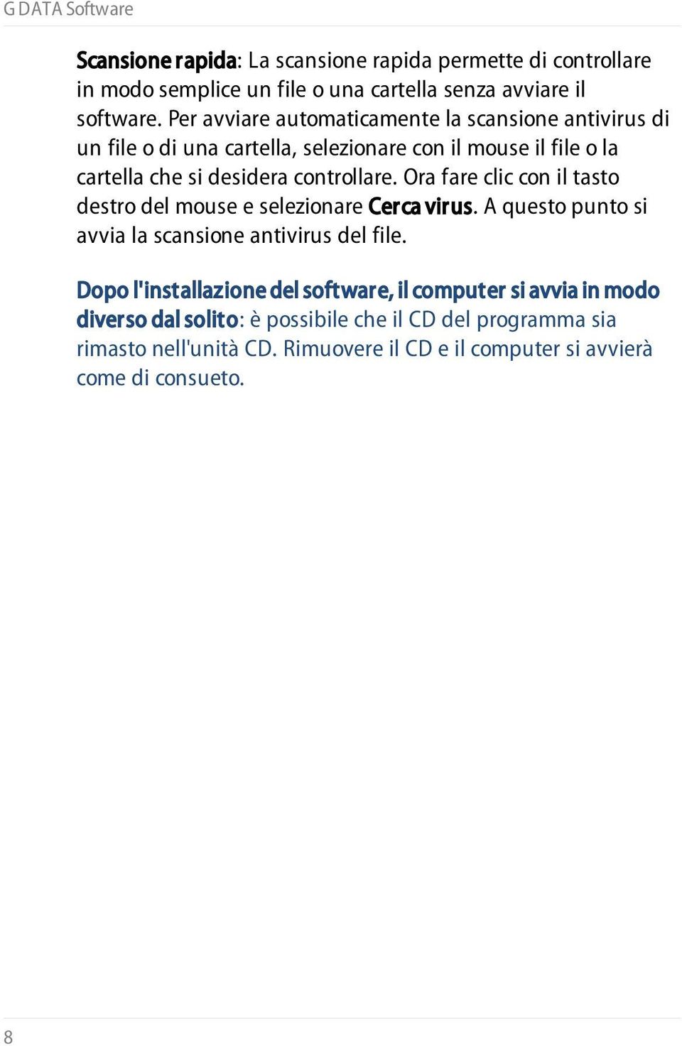 Ora fare clic con il tasto destro del mouse e selezionare Cerca virus. A questo punto si avvia la scansione antivirus del file.