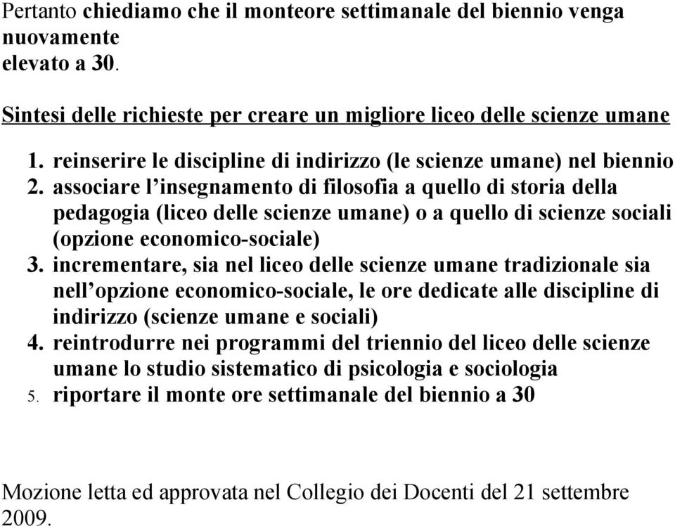 associare l insegnamento di filosofia a quello di storia della pedagogia (liceo delle scienze umane) o a quello di scienze sociali (opzione economico-sociale) 3.