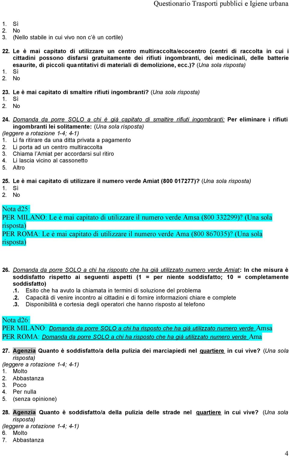 esaurite, di piccoli quantitativi di materiali di demolizione, ecc.)? (Una sola 23. Le è mai capitato di smaltire rifiuti ingombranti? (Una sola 24.