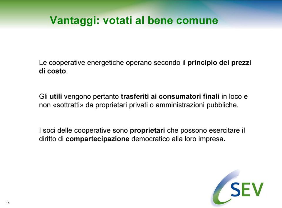 Gli utili vengono pertanto trasferiti ai consumatori finali in loco e non «sottratti» da