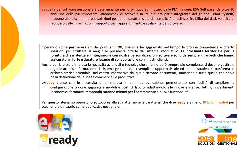 caratterizzate da semplicità di utilizzo, fruibilità dei dati, velocità di recupero delle informazioni, supporto per l'apprendimento e scalabilità del software.