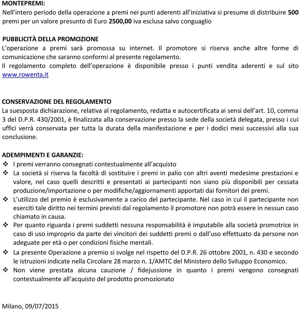 Il regolamento completo dell operazione è disponibile presso i punti vendita aderenti e sul sito www.rowenta.