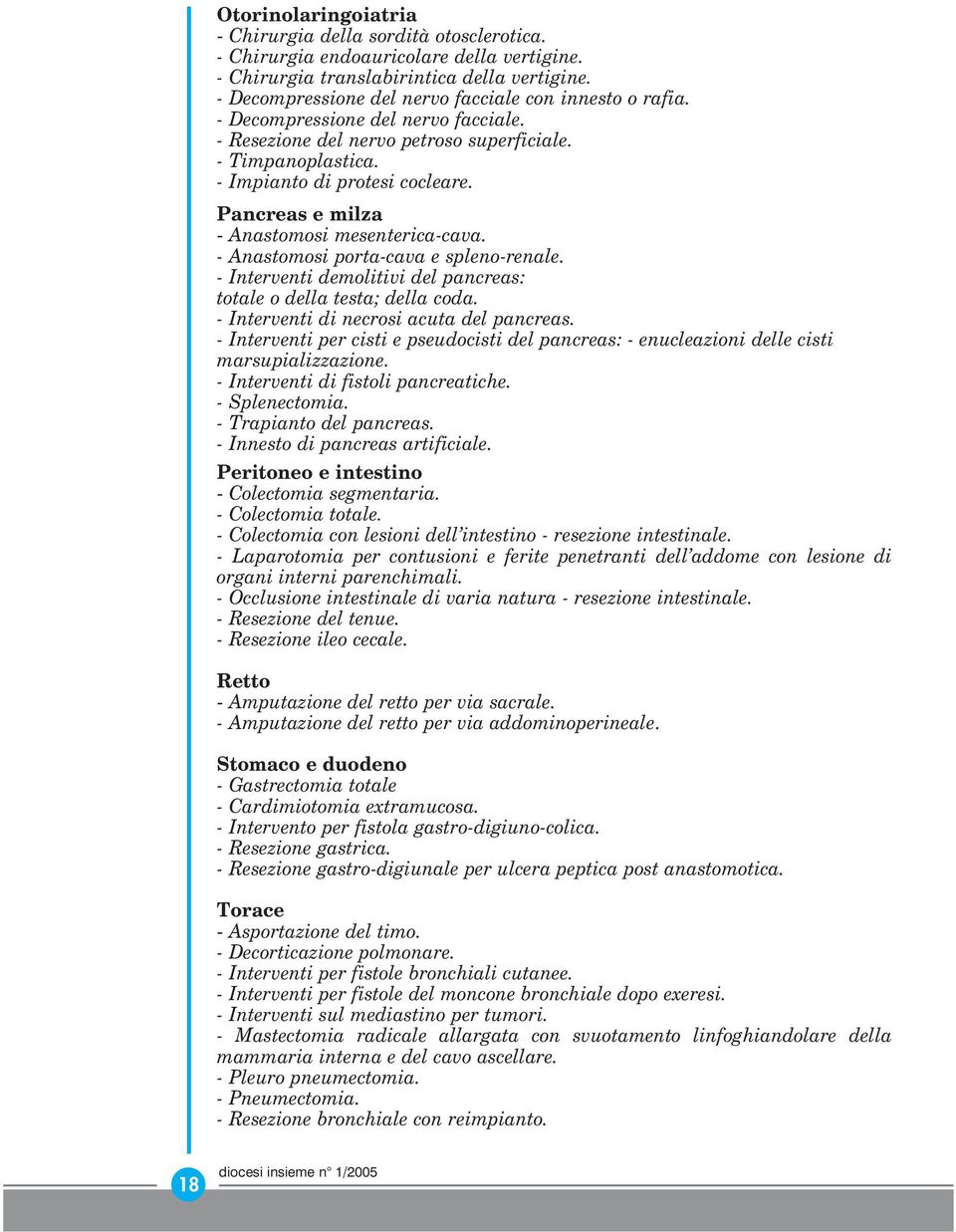 Pancreas e milza - Anastomosi mesenterica-cava. - Anastomosi porta-cava e spleno-renale. - Interventi demolitivi del pancreas: totale o della testa; della coda.